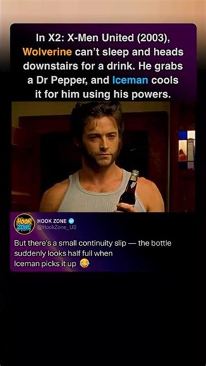 In X2: X-Men United (2003), Wolverine hands Iceman a full soda bottle, but when Iceman takes it to
