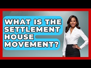 What Is The Settlement House Movement? - Stories of the States