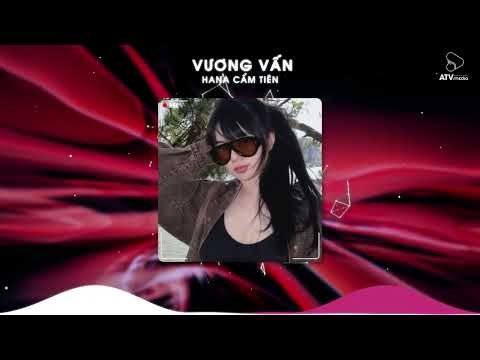 Vương Vấn Remix - Hana Cẩm Tiên x ATV Remix | Còn Đó Những Ngày Bên Nhau Remix TikTok