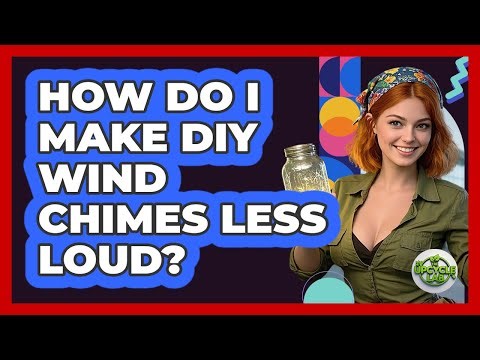 How Do I Make DIY Wind Chimes Less Loud? - The Upcycle Lab