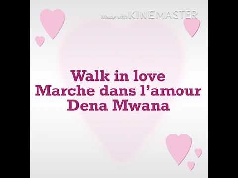 Walk in love –lyrics Dena Mwana