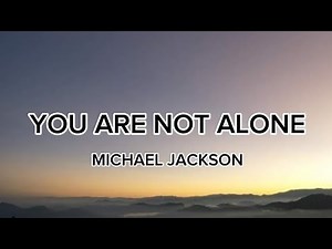 Michael Jackson - You Are Not Alone (Lyrics)
