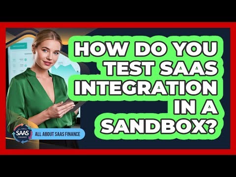 How Do You Test SaaS Integration In A Sandbox?