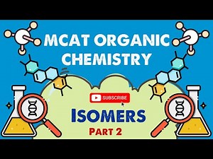 MCAT Organic Chemistry: Chapter 2 - Isomers (2/2)