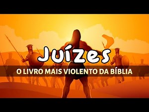 Entenda o livro de Juízes em poucos minutos