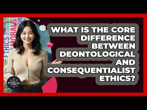 What Is The Core Difference Between Deontological And Consequentialist Ethics? - The Ethical Compass