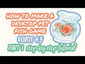 Make a desktop pet fish game - Godot 4.5 - step-by-step tutorial - PART 7