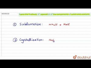 Name the methods of separation of the components of solid-solid mixtures. | 8 | ELEMENTS , COMP...