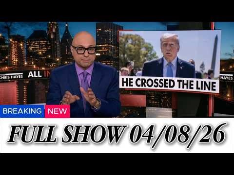 All In with Chris Hayes FULL SHOW 04/08/26 | MS Now Today Live Breaking News & Political Analysis