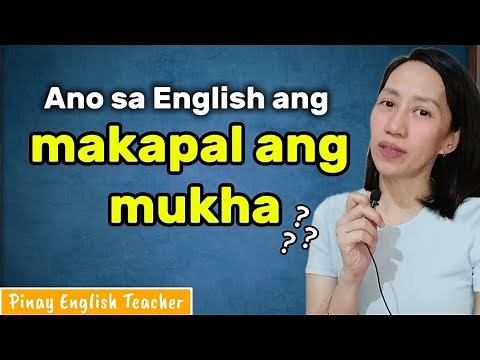 Ano sa English ang MAKAPAL ANG MUKHA?