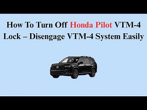 How to Turn Off Honda Pilot VTM-4 Lock – Disengage VTM-4 System Easily