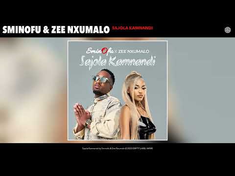 Sminofu & Zee Nxumalo - Sajola Kamnandi (Official Audio)
