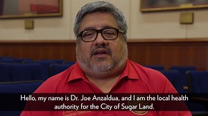 Dr. Joe Anzaldua, Sugar Land’s public health authority, continues to work closely with local, state and federal health officials responding to the worldwide outbreak of COVID-19. He reminds residents to cover your mouth and your nose when coughing and sneezing and make sure to wash your hands on a regular basis. Also, if you’re sick with flu-like symptoms, especially if you are running a fever, please stay home and call your primary care provider. For accurate information and updates, please fol