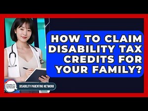 How To Claim Disability Tax Credits For Your Family? - Disability Parenting Network
