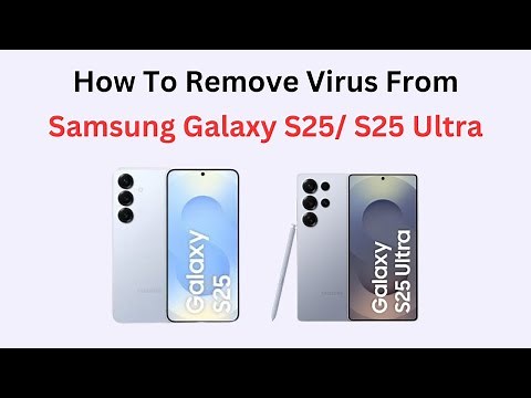 How To Remove Virus From Samsung Galaxy S25/ S25 Ultra