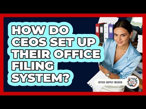 How Do CEOs Set Up Their Office Filing System? - Office Supply Insider