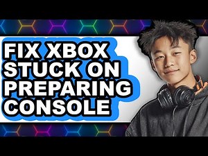 How to Fix Xbox Stuck on Preparing Console - Easy Guide