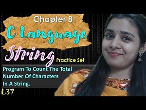Lec - 37 | C - Language | String - Program To Count The Total Number Of Characters In A String
