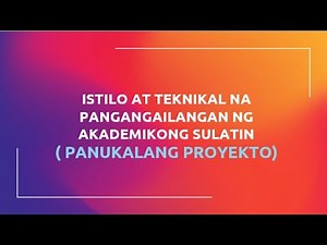 ISTILO AT TEKNIKAL NA PANGANGAILANGAN NG AKADEMIKONG SULATIN (PANUKALANG PROYEKTO)