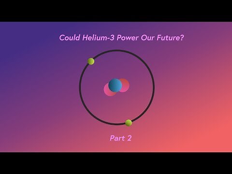 Could Helium-3 Power Our Future? (Part 2)