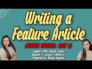 ENGLISH 5 QUARTER 4 LESSON 3 WEEK 6: WRITING A FEATURE ARTICLE (PART 2)
