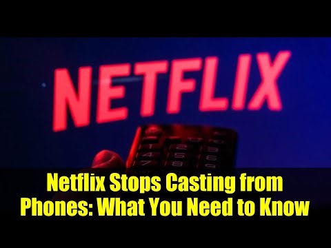 Netflix Stops Casting from Phones: What You Need to Know