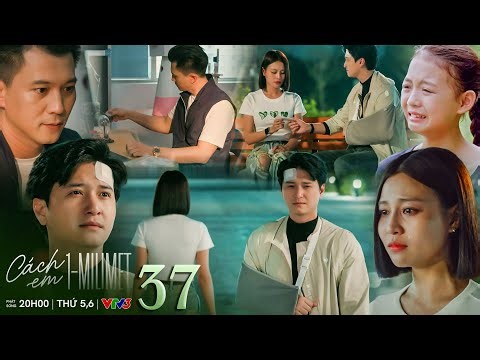 Cách em 1 milimet tập 37 | Tú cự tuyệt khi Bách cố hàn gắn, Viễn tìm lại kỷ vậy tình yêu với Ngân