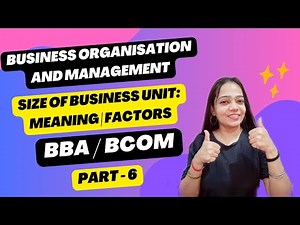 Business Organisation & Management | Size of Business Unit | Meaning | Factors | BBA/Bcom | Part - 6