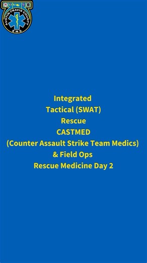 Recent integrated Tactical (SWAT), Rescue, CASTMED (Counter Assault Strike Team Medics) and Field Ops class on Rescue Medicine Day 2. | Austin-Travis County Emergency Medical Services