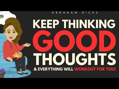Only Choose Thoughts That Feel Good To You!Abraham Hicks 2026