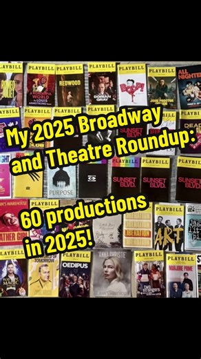 2025 has been an incredible year for live theater. I’ve attended 60 shows on Broadway, Off-Broadway, and in London’s West End, making it the most I’ve seen in a single year! I launched this TikTok page in September 2025 and it has swiftly become a passion of mine. I eagerly anticipate more reviews and insights in 2026! #theater #broadway #offbroadway #broadwaymusicals #playbills