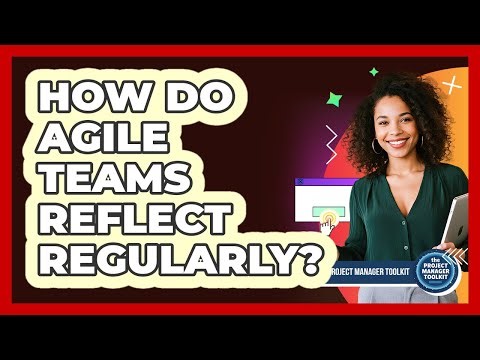 How Do Agile Teams Reflect Regularly?