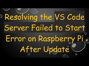 Resolving the VS Code Server Failed to Start Error on Raspberry Pi After Update