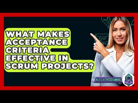 What Makes Acceptance Criteria Effective In Scrum Projects? - Next LVL Programming