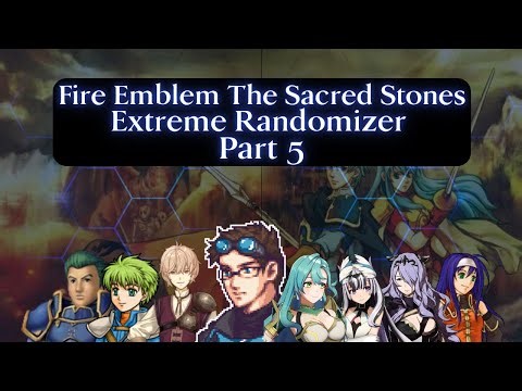 The Most Broken Character Yet! Fire Emblem 8 Extreme Randomizer Part 5