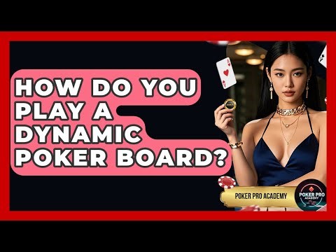 How Do You Play A Dynamic Poker Board? - Poker Pro Academy
