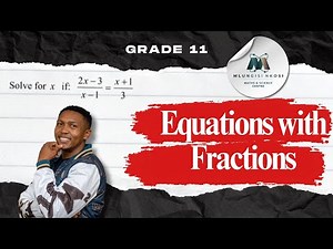 Solving Equations with Fractions | Grade 11 Technical & Pure Maths | Step-by-Step Guide