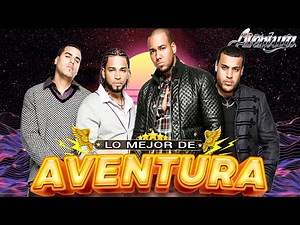 AVENTURA MIX GRANDES ÉXITOS BACHATA ROMANTICA - LO MEJOR DE AVENTURA - MIX ALBUM COMPLETO