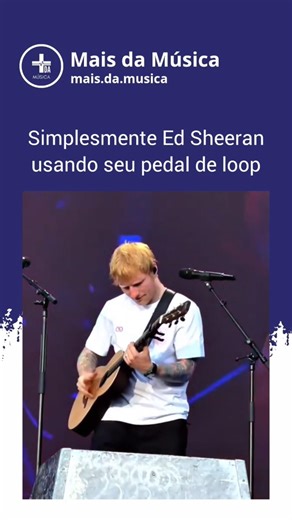 Simplesmente Ed Sheeran usando seu pedal de loop