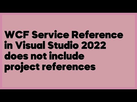 WCF Service Reference in Visual Studio 2022 does not include project references (1 answer)