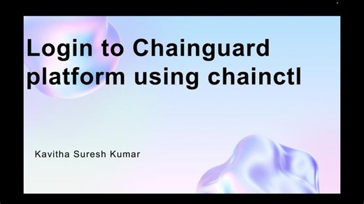 Login to Chainguard platform using chainctl | Kavitha Suresh Kumar