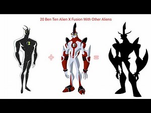 20 Ben 10 Alien X Fusion With Other Aliens | CharlieCaliph
