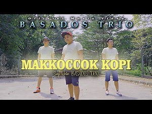 BASADOS TRIO || MAKKOCCOK KOPI || LAGU POP BATAK (OFFICIAL MUSIC VIDEO)