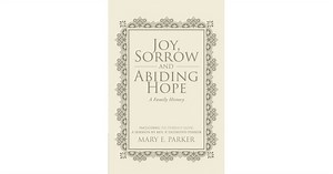 Mary Parker's New Book 'Joy, Sorrow and Abiding Hope (A Family History)' is About the Author's Ups and Downs in Life and How It is Always Worth Living