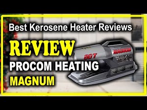 ProCom Heating MAGNUM Kerosene Forced Air Heater Review - Best Kerosene Heater Reviews