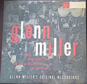 Glenn Miller And His Orchestra - Glenn Miller Plays Selections From "The Glenn Miller Story" And Other Hits