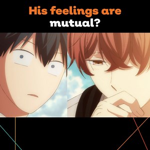 their feelings are... MUTUAL!? | Crunchyroll