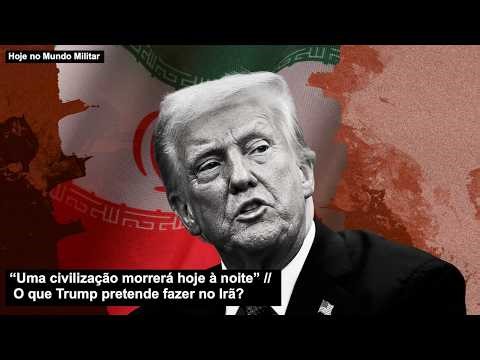 “Uma civilização morrerá hoje à noite” O que Trump pretende fazer no Irã?