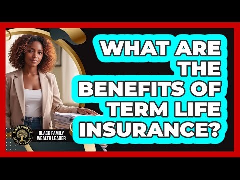 What Are The Benefits Of Term Life Insurance?