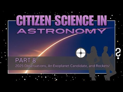 Unistellar + Citizen Science (Part 8): 2025 Observations, An Exoplanet Candidate, and Rockets!